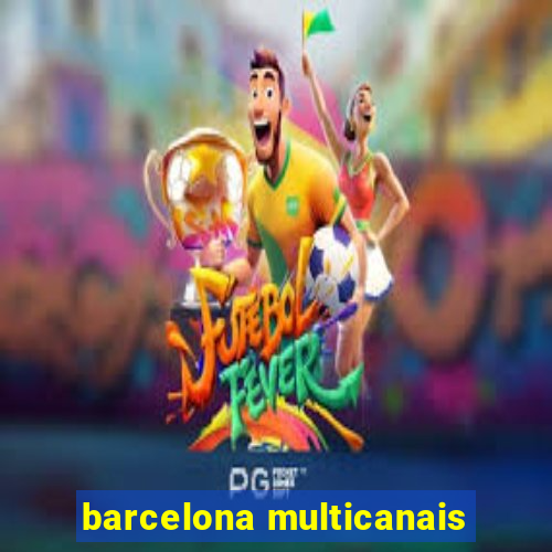 barcelona multicanais